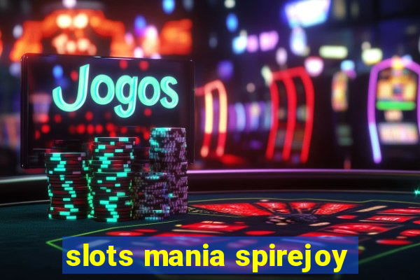 slots mania spirejoy